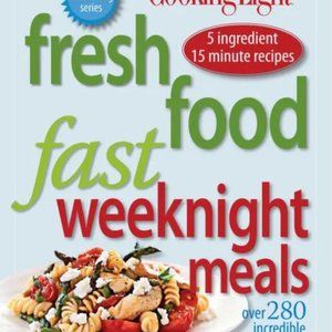 *Cooking Light Fresh Food Fast Weeknight Meals: 280 Incredible Supper Solutions